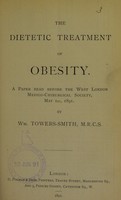 view The dietetic treatment of obesity : a paper read before the West London Medico-Chirurgical Society, May 1st, 1891 / by Wm. Towers-Smith.