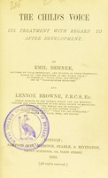 view The child's voice : its treatment with regard to after development / by Emil Behnke and Lennox Browne.