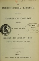 view The introductory lecture, delivered at University College, London, on October 2nd, 1876 / by Henry Maudsley.