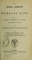 view The moral aspects of medical life / consisting of the Akesios of K.F.H. Marx ; translated from the German, with biographical notices and illustrative remarks, by James Mackness.