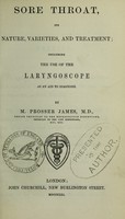 view Sore throat : its nature, varieties, and treatment : including the use of the laryngoscope as an aid to diagnosis / by M. Prosser James.