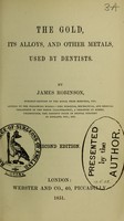 view The gold, its alloys, and other metals, used by dentists / by James Robinson.