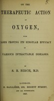 view On the therapeutic action of oxygen : with cases proving its singular efficacy in various intractable diseases / by S.B. Birch.