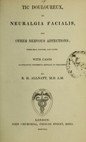 view Tic douloureux, or neuralgia facialis, and other nervous affections : their seat, nature, and cause : with cases illustrating successful methods of treatment / by R.H. Allnatt.