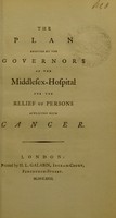 view The plan adopted by the governors of the Middlesex-Hospital for the relief of persons afflicted with cancer.