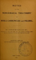 view Notes on the non-surgical treatment of boils, carbuncles, and felons / by L. Duncan Bulkley.