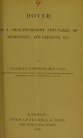 view Dover as a health-resort and place of residence : its climate, etc. / by Charles Parsons.