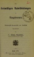 view Die freiwillige Nabelblutungen der Neugeborenen : pathologisch-therapeutisch und statistisch bearbeitet / von Ludwig Grandidier.