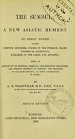 view The sumbul : a new Asiatic remedy of great power against nervous disorders, spasms of the stomach, cramp, hysterical affections, paralysis of the limbs, and epilepsy : with an account of its physical, chemical, and medicinal characters, and specific property of checking the progress of collapse-cholera, as first ascertained in Russia / by A.B. Granville.