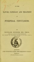 view On the nature, pathology and treatment of puerperal convulsions / by Richard Hodges.