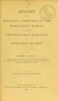 view A report on the hygienic condition of the mercantile marine, and on the preventable diseases of merchant seamen / by Harry Leach.