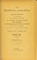 view Ueber Rachitis congenita : Inaugural-Dissertation mit Genehmigung der medicinischen Facultät der vereinigten Friedrichs-Universität Halle-Wittenberg zur Erlangung der Doctorwürde in der Medicin und Chirurgie zugleich mit den Thesen öffentlich vertheidigt am 6. November 1873, Vormittags 11 Uhr / von Hermann Urtel ; gegen B. Weber, A. Steinwirker.