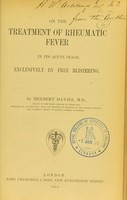 view On the treatment of rheumatic fever in its acute stage, exclusively by free blistering / by Herbert Davies.