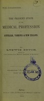 view The present state of the medical profession in Australia, Tasmania & New Zealand / by Ludwig Bruck.