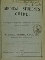 view The medical student's guide, or, Plain instructions as to the best course to be pursued by those entering the medical profession : with notices of the medical schools and examining boards in the United Kingdom / by W. Douglas Hemming.