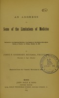 view An address on some of the limtations of medicine : delivered at the opening meeting of the session of the Medico-Chirurgical Society of Exeter, on Friday, October 18, 1895 / by James F. Goodhart.