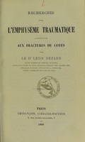 view Recherches sur l'emphysème traumatique consécutif aux fractures de côtes / par Léon Bezard.