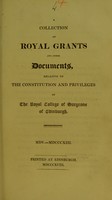 view A collection of royal grants and other documents, relative to the constitution and privileges of the Royal College of Surgeons of Edinburgh, MDV.-MDCCCXIII.