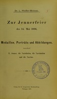 view Zur Jennerfeier des 14. Mai 1896 : Medaillen, Porträts und Abbildungen, betreffend E. Jenner, die Variolation, die Vaccination und die Vaccine / L. Pfeiffer.