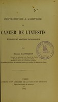 view Contribution à l'histoire du cancer de l'intestin : étiologie et anatomie pathologique / par Ernest Haussmann.