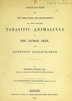 view Researches into the structure and development of a newly discovered parasitic animalcule of the human skin, the entozoon folliculorum / by Erasmus Wilson.