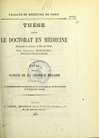 view Étude sur le cancer de la vésicule biliaire : thèse pour le doctorat en médecine présentée et soutenue le 25 mai 1870 / par Léopold Bertrand.