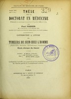 view Contribution à l'étude des tumeurs du sein chez l'homme (tubercules, sarcomes, epithéliomes, carcinomes) : étude clinique du cancer : thèse pour le doctorat en médecine présentée et soutenue le vendredi 27 juillet 1883, à 1 h. / par Paul Poirier ; président M. Duplay, juges MM. Fournier, Monod, Rendu.