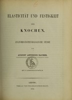 view Elasticität und Festigkeit der Knochen : anatomisch-physiologisch Studie / von August Antinous Rauber.