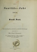 view Das Sanitäts-Jahr 1858 in der Stadt Pest : nach meteorologischen, sanitätischen u. statistischen Beobachtungen / zusammengestellt von Carl Tormay.