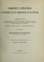 view Observationes anatomicae et chirurgicae quatuor : commentatio quam ad veniam docendi in Academia Fridericia Halensi cum Vitebergensi sociata rite impetrandam gratiosi medicorum ordinis consensu et auctoritate die XXVI. mensis Junii A.D. MDCCCLVII hora XI / publice defendet Richardus Volkmann ; assumpto ad respondendum socio Francisco Schweigger-Seidel.