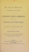 view The art of medicine, its objects and its duties : an introductory address, delivered at the Manchester Royal School of Medicine and Surgery, on the opening of the winter session, 1860-61 / by Edward Lund.