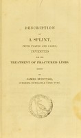 view Description of a splint, (with plates and cases) : invented for the treatment of fractured limbs / by James M'Intyre.