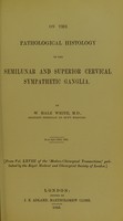 view On the pathological histology of the semilunar and superior cervical sympathetic ganglia / by W. Hale White.