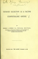 view Thyroid secretion as a factor in exophthalmic goitre / by George R. Murray.