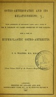 view Osteo-arthropathy and its relationships : with abstracts of recorded cases, and a note by Dr. E. Legrain on cases observed in the Sahara : also a case of hyperplastic osteo-arthritis / by F.R. Walters.