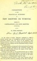 view Contributions to the practical surgery of new growths or tumours. Series VI. Cartilaginous and bony growths (continued) / by John Birkett.