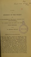 view Case of excision of the spleen for an enlargement of the organ, attended with leucocythaemia : in a patient under the care of Dr. Wilks : with remarks / by Thomas Bryant ; reported by R. Eager.