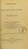view Observations on the operative measures necessary in the treatment of hare-lip / by Richard G.H. Butcher.