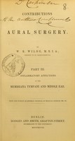 view Contributions to aural surgery. Pt. III. Inflammatory affections of the membrana tympani and middle ear / by W.R. Wilde.