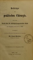 view Beiträge zur praktischen Chirurgie : nebst einem Bericht über die chirurgisch-augenärztliche Klinik der Königlichen Universität zu Halle / herausgegeben von Ernst Blasius.