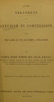 view On the treatment of aneurism by compression : with two cases of its successful application / by Patrick Henry Watson.