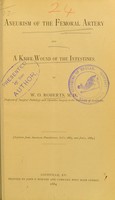 view Aneurism of the femoral artery and A knife-wound of the intestines / by W.O. Roberts.