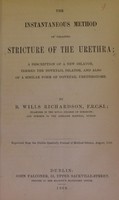 view The instantaneous method of treating stricture of the urethra : a description of a new dilator, termed the dovetail dilator, and also of a similar form of dovetail urethrotome / by B. Wills Richardson.