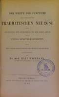 view Der Werth der Symptome der sogenannten traumatischen Neurose und Anleitung zur Beurtheilung der Simulation von Unfall-Nervenkrankheiten : für Krankenkassen-Ärzte und Medicinal-Beamte bearbeitet / von Ralf Wichmann.