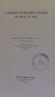 view A tragedy of the great plague of Milan in 1630 / by Robert Fletcher.