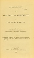 view On the employment of the heat of electricity in practical surgery / by John Marshall.