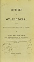 view Remarks on ovariotomy : being a postscript to the author's work on tumours / by George Macilwain.