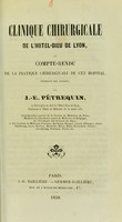 view Clinique chirurgicale de l'Hôtel-Dieu de Lyon : ou Compte-rendu de la pratique chirurgicale de cet hôpital, pendant six années / par J.E. Pétrequin.