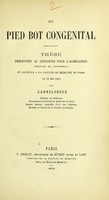 view Du pied bot congénital : thèse présentée au concours pour l'agrégation (section de chirurgie) et soutenue à la Faculté de médecine de Paris le 31 mai 1869 / par Lannelongue.