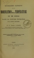 view Recherches cliniques sur les modifications de la température et du pouls dans la fièvre typhoïde et la variole régulière / par Ernest Labbée.